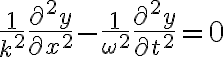 $\frac1{k^2}\frac{\partial^2 y}{\partial x^2}-\frac1{\omega^2}\frac{\partial^2 y}{\partial t^2}=0$